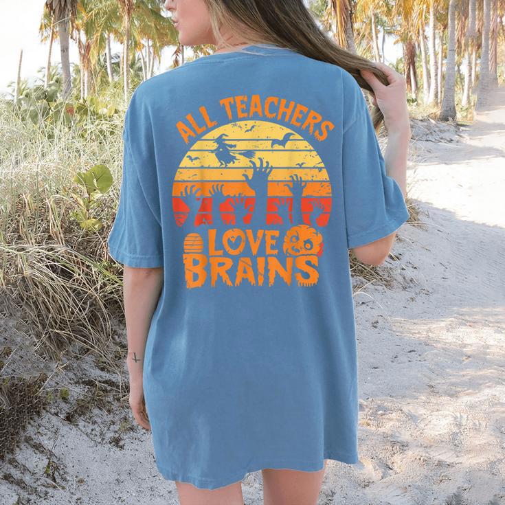 All Teachers Love Brains Teachers Halloween Teacher Women's Comfort Colors T-Shirt Back Print