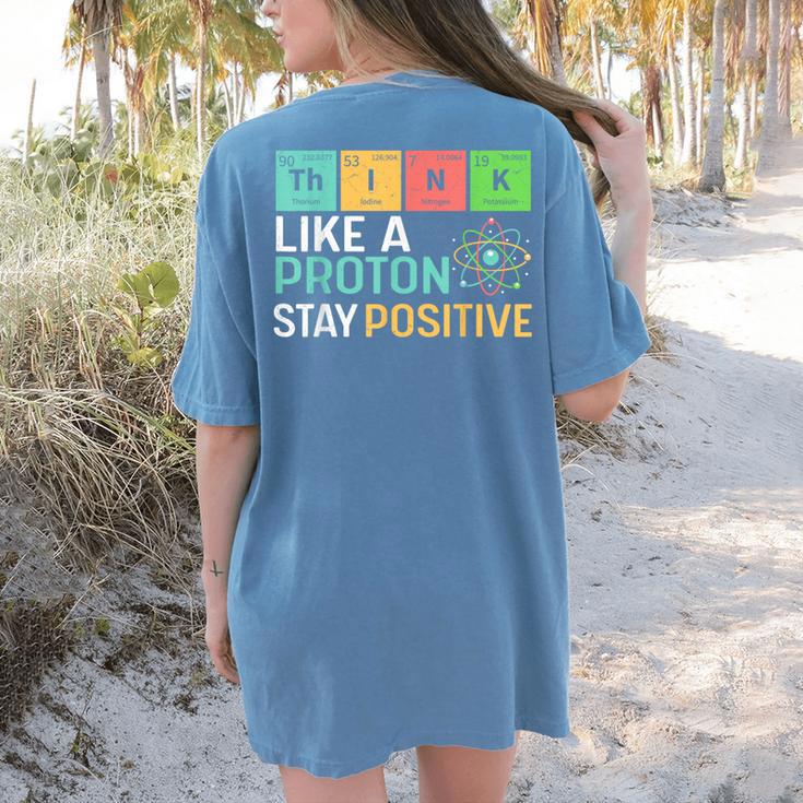 Think Like A Proton Stay Positive Science Teacher Women's Comfort Colors T-Shirt Back Print
