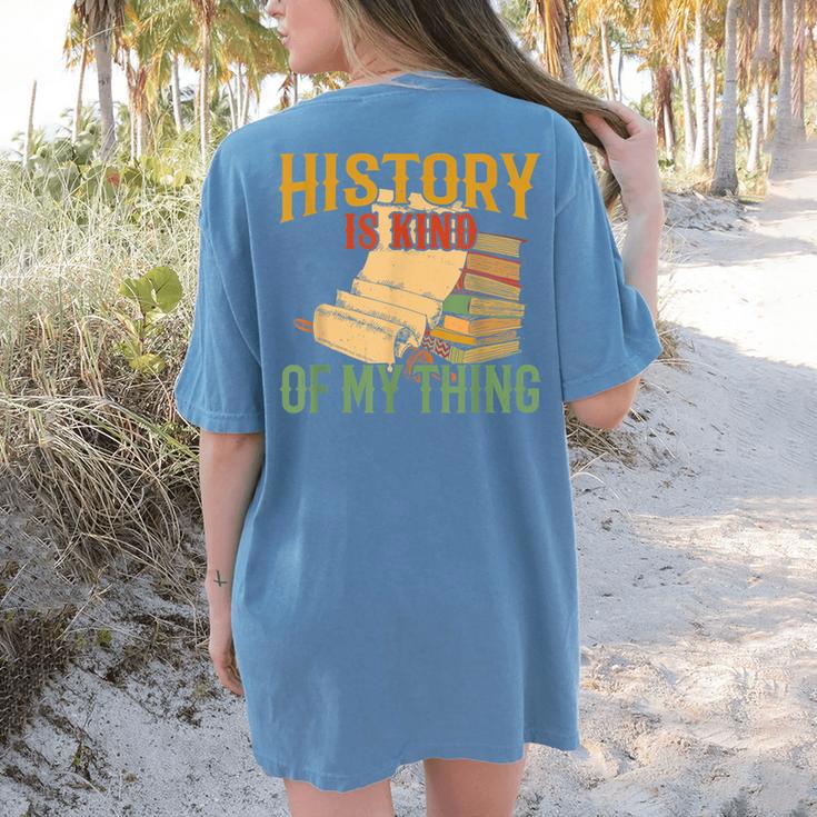 History Is Kind Of My Thing Historian Historic Teacher Job Women's Comfort Colors T-Shirt Back Print