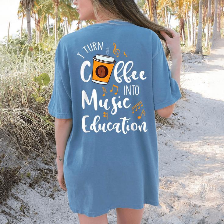 I Turn Coffee Into Music Education Music Teacher Women's Comfort Colors T-Shirt Back Print
