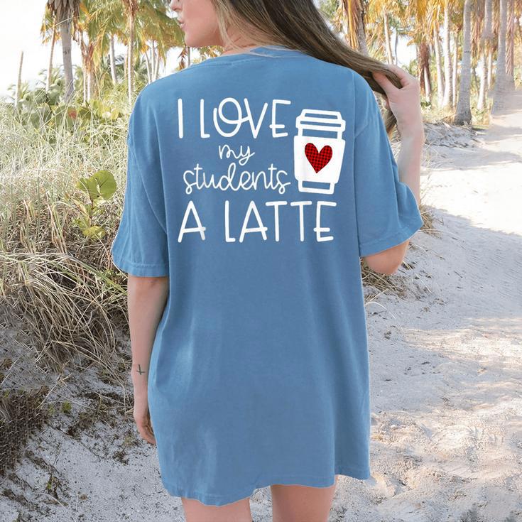 Valentines Day Teacher Tee I Love My Students A Latte Women's Comfort Colors T-Shirt Back Print