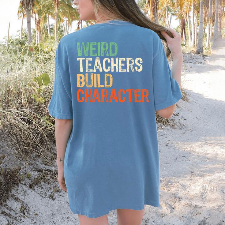 Weird Teachers Build Character Teacher Appreciation Week Day Women's Comfort Colors T-Shirt Back Print