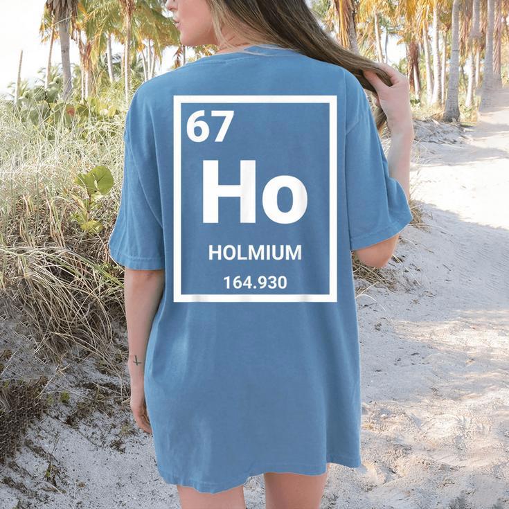 6 7 Meme Science Teacher Chemistry Holmium Women's Comfort Colors T-Shirt Back Print 6 7 Meme Science Teacher Chemistry Holmium Women's Comfort Colors T-Shirt Back Print