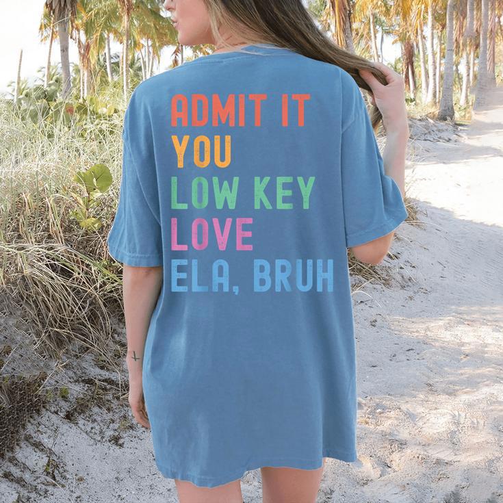 Admit It You Low Key Love ELA Bruh English Teacher Women's Comfort Colors T-Shirt Back Print Admit It You Low Key Love ELA Bruh English Teacher Women's Comfort Colors T-Shirt Back Print
