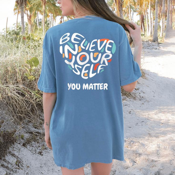 Believe In Yourself YOU MATTER Teachers Big Heart Women's Comfort Colors T-Shirt Back Print Believe In Yourself YOU MATTER Teachers Big Heart Women's Comfort Colors T-Shirt Back Print