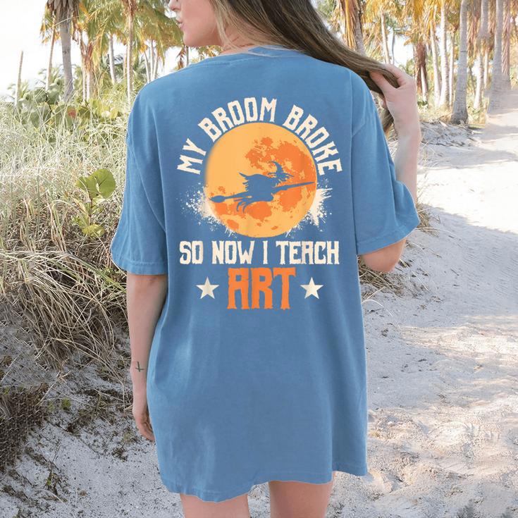 My Broom Broke So Now I Teach Art Teacher Halloween Costume For Men Women Women's Comfort Colors T-Shirt Back Print