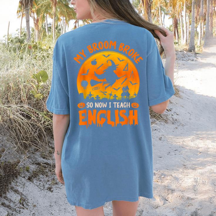 My Broom Broke So Now I Teach English Halloween Teacher Women's Comfort Colors T-Shirt Back Print My Broom Broke So Now I Teach English Halloween Teacher Women's Comfort Colors T-Shirt Back Print