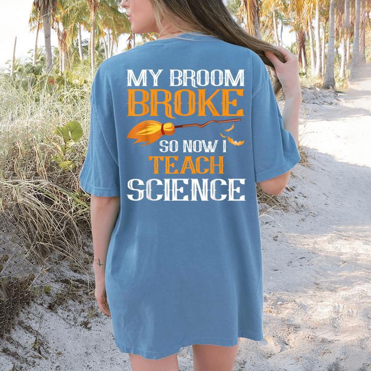 My Broom Broke So Now I Teach Science Teacher Halloween Women's Comfort Colors T-Shirt Back Print
