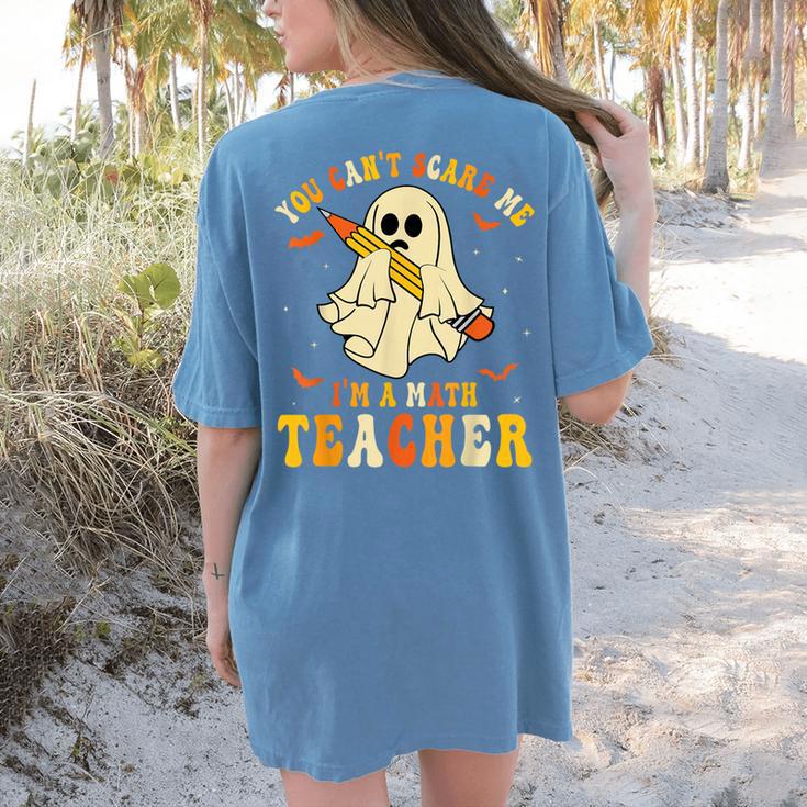 You Can't Scare Me I'm A Math Teacher Halloween Ghost Groovy Women's Comfort Colors T-Shirt Back Print You Can't Scare Me I'm A Math Teacher Halloween Ghost Groovy Women's Comfort Colors T-Shirt Back Print