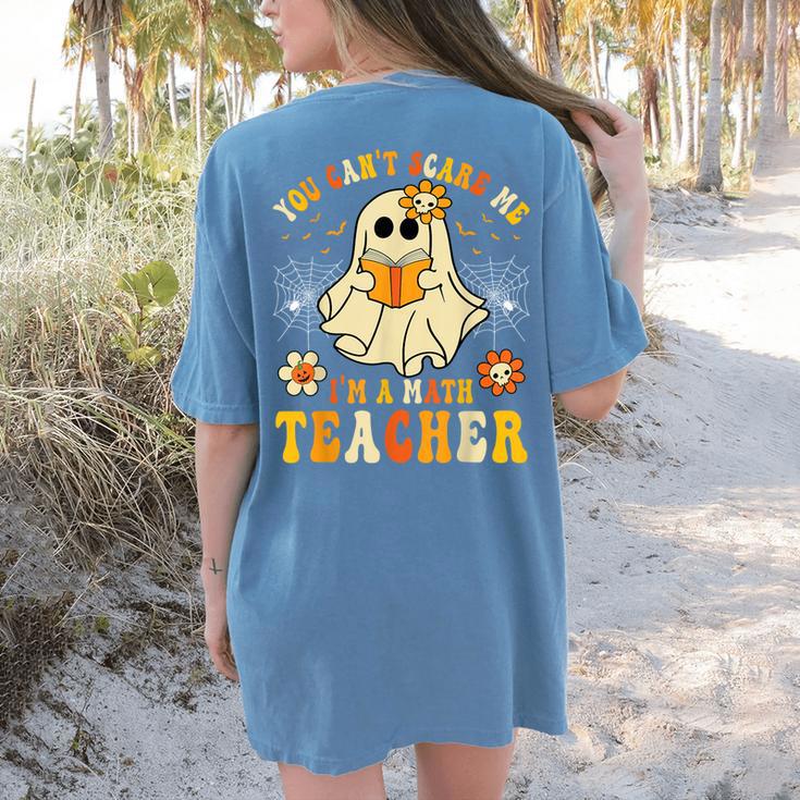 You Can't Scare Me I'm A Math Teacher Halloween Ghost Women's Comfort Colors T-Shirt Back Print
