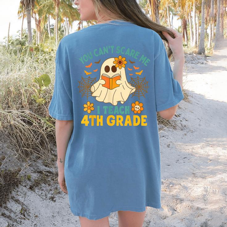 You Can't Scare Me I Teach 4th Grade Halloween Teacher Ghost Women's Comfort Colors T-Shirt Back Print