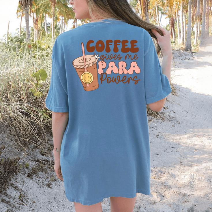 Coffee Gives Me Para Powers Parapro Teacher Squad Women's Comfort Colors T-Shirt Back Print