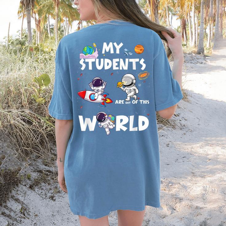 Cute Teacher My Students Are Out-Of This World Space Women's Comfort Colors T-Shirt Back Print Cute Teacher My Students Are Out-Of This World Space Women's Comfort Colors T-Shirt Back Print