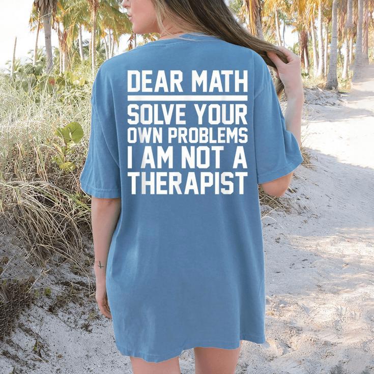 Dear Math Grow Up Solve Your Own Problems Math Teacher Women's Comfort Colors T-Shirt Back Print