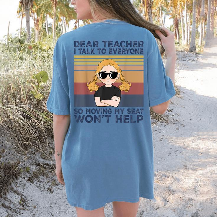 Dear Teacher I Talk To Everyone So Moving My Seat Won’t Help Women's Comfort Colors T-Shirt Back Print Dear Teacher I Talk To Everyone So Moving My Seat Won’t Help Women's Comfort Colors T-Shirt Back Print