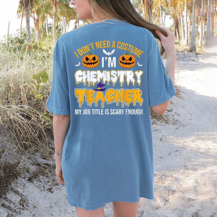 I Don't Need A Costume I'm Chemistry Teacher Cool Halloween Women's Comfort Colors T-Shirt Back Print I Don't Need A Costume I'm Chemistry Teacher Cool Halloween Women's Comfort Colors T-Shirt Back Print