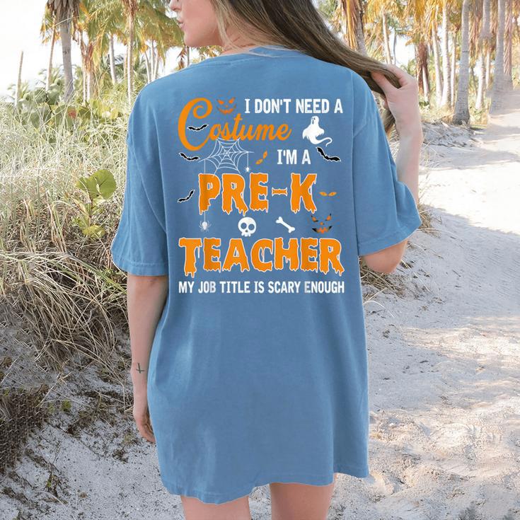 I Don't Need A Costume I'm A Pre-K Teacher Halloween Men Women Women's Comfort Colors T-Shirt Back Print