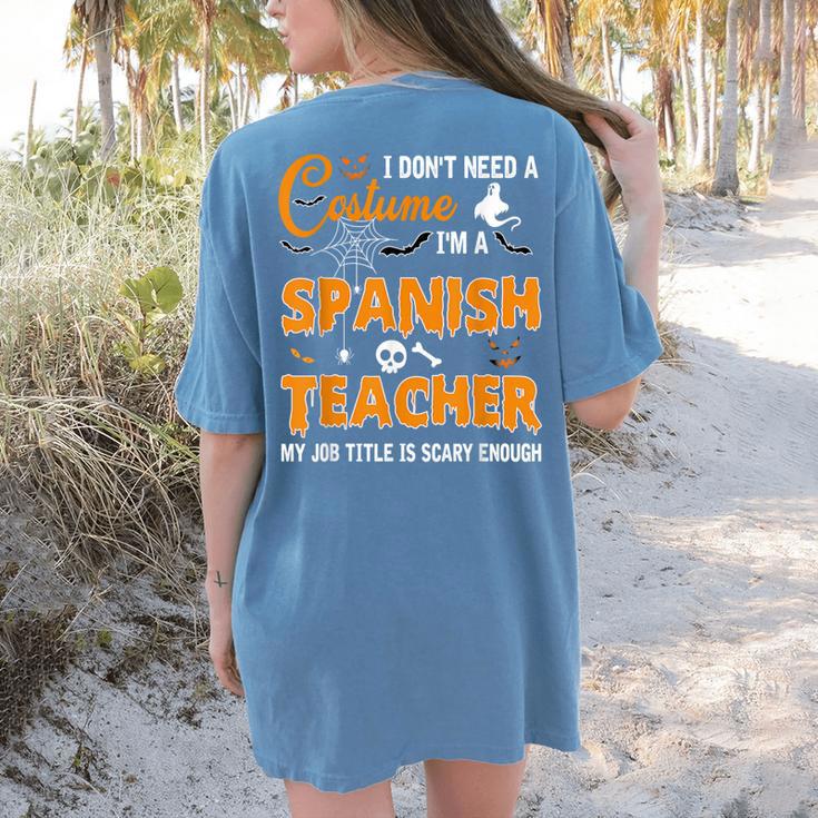I Don't Need A Costume I'm A Spanish Teacher Halloween Men Women Women's Comfort Colors T-Shirt Back Print I Don't Need A Costume I'm A Spanish Teacher Halloween Men Women Women's Comfort Colors T-Shirt Back Print