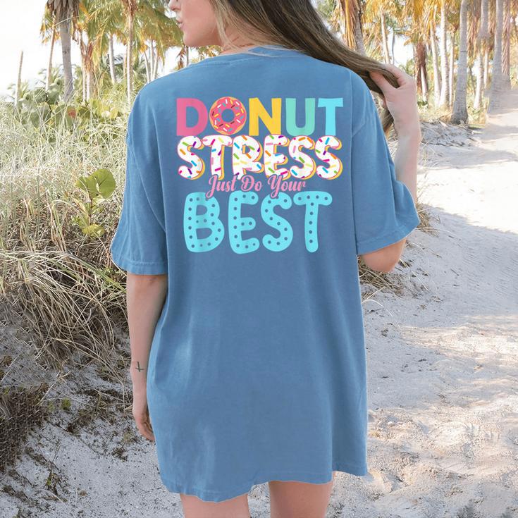 Donut Stress Just Do Your Best Teachers Testing Day For Men Women Girls Kids Women's Comfort Colors T-Shirt Back Print Donut Stress Just Do Your Best Teachers Testing Day For Men Women Girls Kids Women's Comfort Colors T-Shirt Back Print