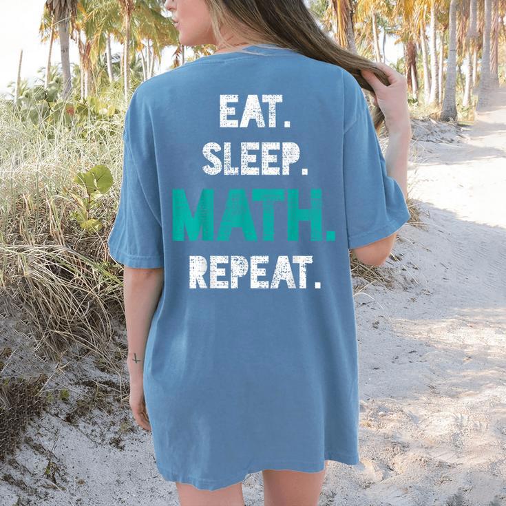Eat Sleep Math Repeat Math Teacher Men Women Girls Kids Women's Comfort Colors T-Shirt Back Print Eat Sleep Math Repeat Math Teacher Men Women Girls Kids Women's Comfort Colors T-Shirt Back Print