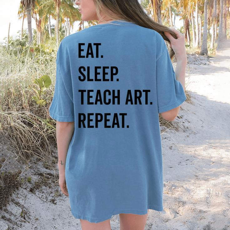 Eat Sleep Teach Art Repeat Teaching Art Teacher Women's Comfort Colors T-Shirt Back Print