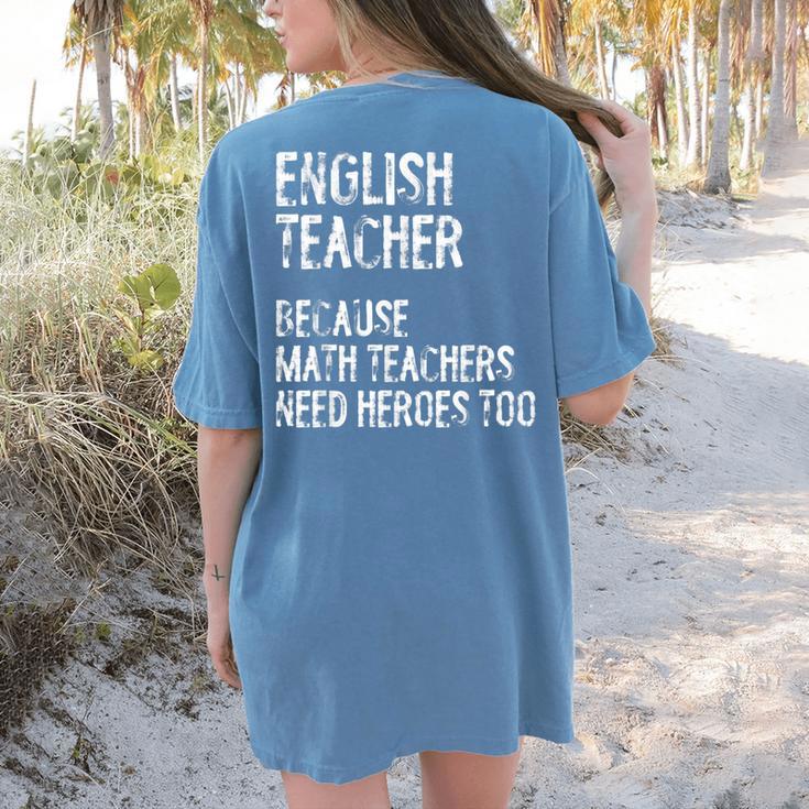 English Teacher Because Math Teachers Need Heroes Too Women's Comfort Colors T-Shirt Back Print