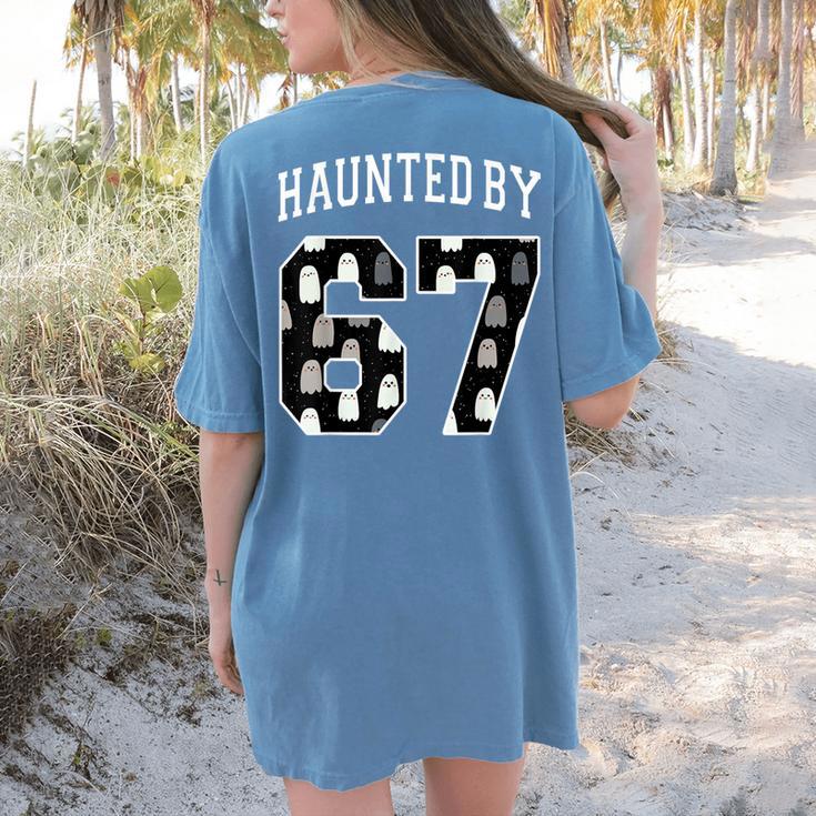 Haunted By 6 7 67 Six Seven Halloween Teacher Mom Women's Comfort Colors T-Shirt Back Print Haunted By 6 7 67 Six Seven Halloween Teacher Mom Women's Comfort Colors T-Shirt Back Print
