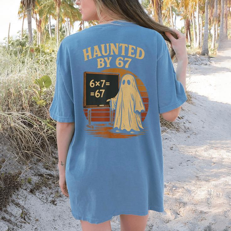 Haunted By 67 Ghost Math Joke Student Halloween Nerd Teacher Women's Comfort Colors T-Shirt Back Print Haunted By 67 Ghost Math Joke Student Halloween Nerd Teacher Women's Comfort Colors T-Shirt Back Print