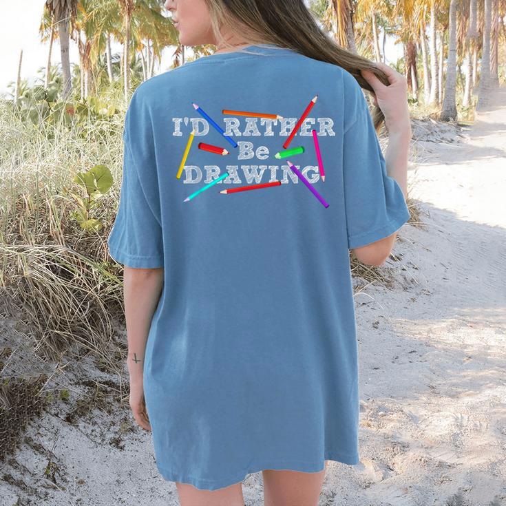 I'd Rather Be Drawing Artist Art Teacher Sketching Lover For Men Women Girls Kids Women's Comfort Colors T-Shirt Back Print