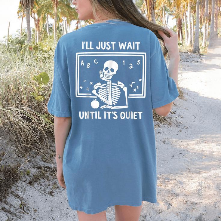 I'Ll Just Wait Until It's Quiet Skeleton Teacher Great Women's Comfort Colors T-Shirt Back Print