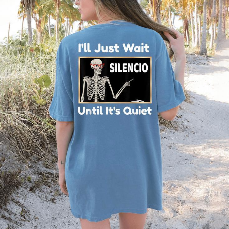 I'Ll Just Wait Until It's Quiet Spanish Teacher Halloween Men Women Kids Women's Comfort Colors T-Shirt Back Print I'Ll Just Wait Until It's Quiet Spanish Teacher Halloween Men Women Kids Women's Comfort Colors T-Shirt Back Print