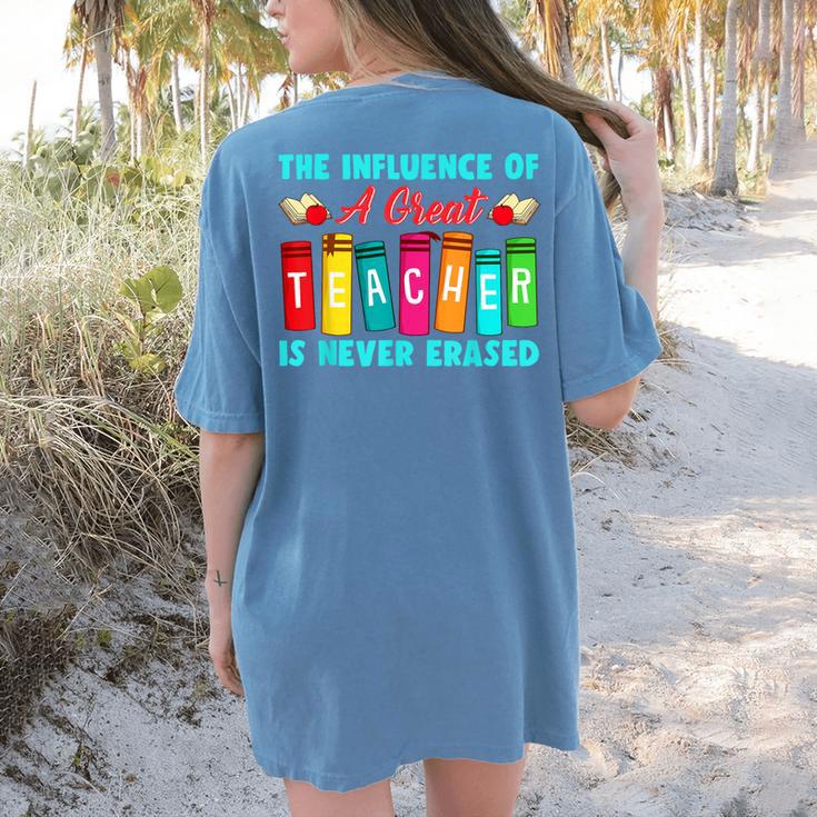 THE INFLUENCE OF A GREAT TEACHER IS NEVER ERASED Teaching For Men Women Girls Kids Women's Comfort Colors T-Shirt Back Print