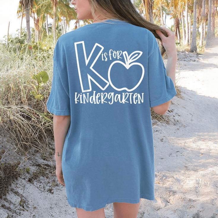 K Is For Kindergarten Kindergarten Teacher Men Women Girls Kids Women's Comfort Colors T-Shirt Back Print