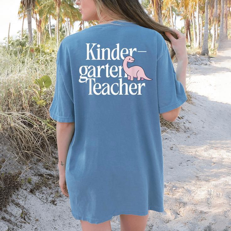 Kindergarten Teacher Dinosaur Back To School Women's Comfort Colors T-Shirt Back Print Kindergarten Teacher Dinosaur Back To School Women's Comfort Colors T-Shirt Back Print