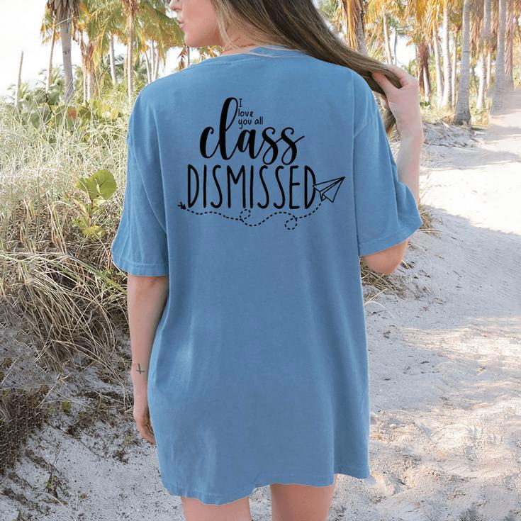 I Love You All Class Dismissed Teacher Last Day Of School Women's Comfort Colors T-Shirt Back Print I Love You All Class Dismissed Teacher Last Day Of School Women's Comfort Colors T-Shirt Back Print