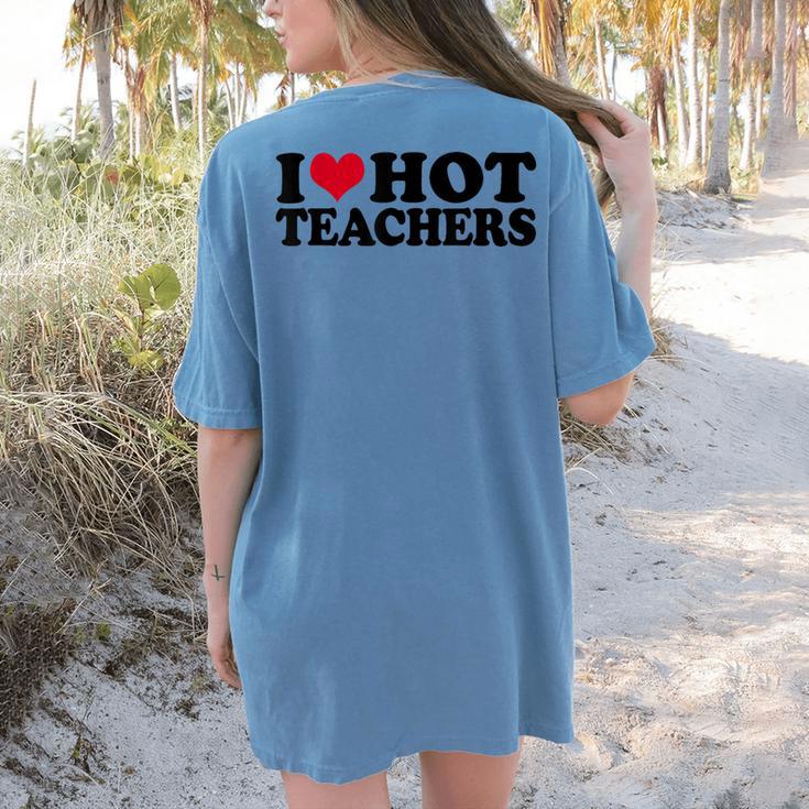 I Love Hot Teachers Men Women Women's Comfort Colors T-Shirt Back Print