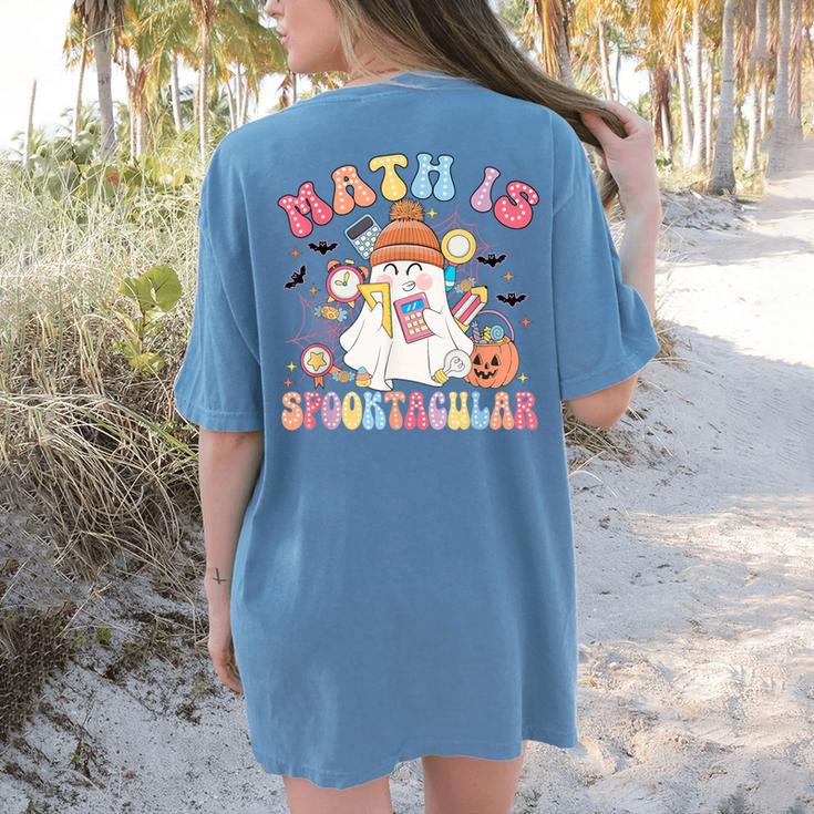 Math Is Spooktacular Math Teacher Spooky Halloween Women's Comfort Colors T-Shirt Back Print Math Is Spooktacular Math Teacher Spooky Halloween Women's Comfort Colors T-Shirt Back Print