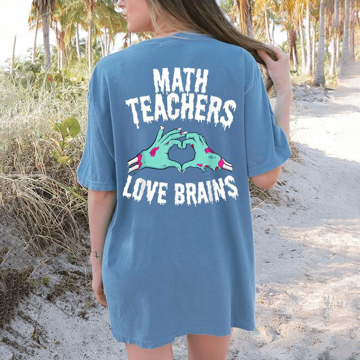 Math Teachers Love Brains Halloween Zombie Men Women T-Shirt Women's Comfort Colors T-Shirt Back Print