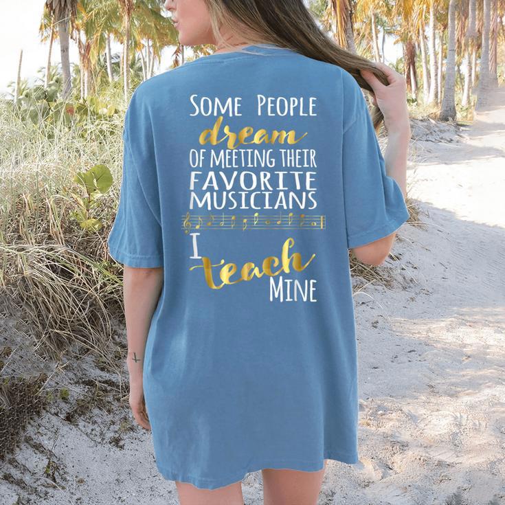 Music Teacher Some People Dream Musicians I Teach Mine Women's Comfort Colors T-Shirt Back Print