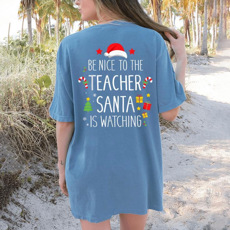 Be Nice Teacher Santa Watching Xmas School Students For Men Women Women's Comfort Colors T-Shirt Back Print Be Nice Teacher Santa Watching Xmas School Students For Men Women Women's Comfort Colors T-Shirt Back Print