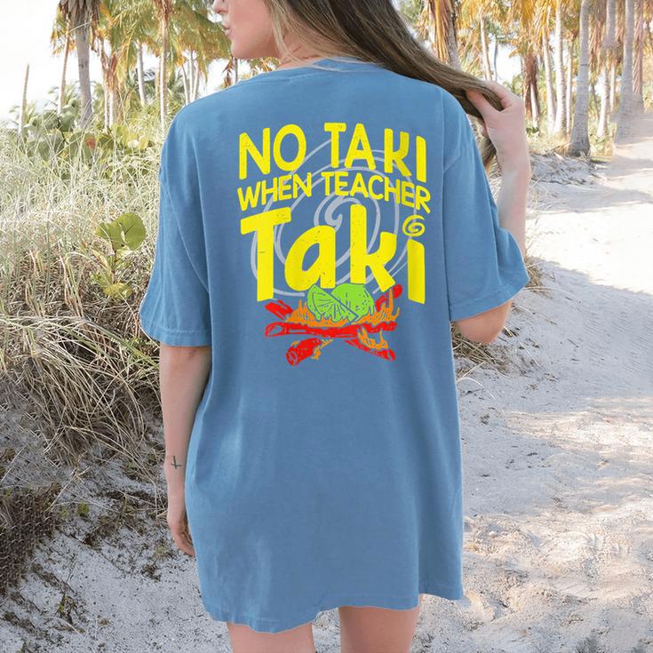 No Taki When Teacher Taki Education Classroom Teacher Women's Comfort Colors T-Shirt Back Print No Taki When Teacher Taki Education Classroom Teacher Women's Comfort Colors T-Shirt Back Print