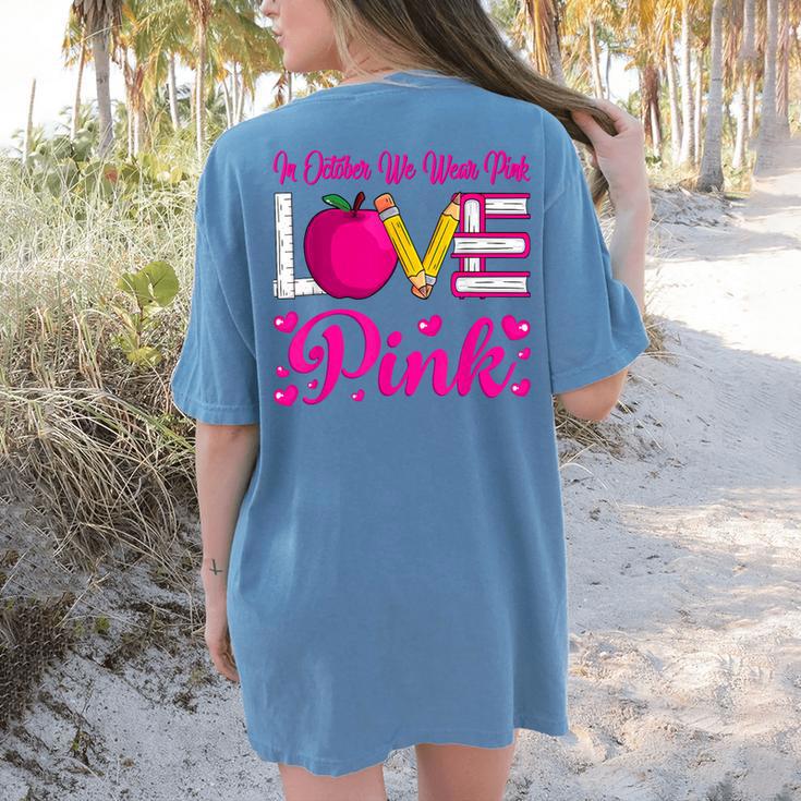 In October We Wear Pink Love Teacher Breast Cancer Awareness Women's Comfort Colors T-Shirt Back Print In October We Wear Pink Love Teacher Breast Cancer Awareness Women's Comfort Colors T-Shirt Back Print