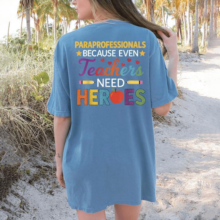 Paraprofessionals Because Even Teachers Need Heroes Women's Comfort Colors T-Shirt Back Print Paraprofessionals Because Even Teachers Need Heroes Women's Comfort Colors T-Shirt Back Print