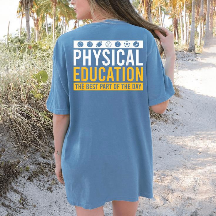 Physical Education Best Part Of The Day Phys Ed Teacher Women's Comfort Colors T-Shirt Back Print