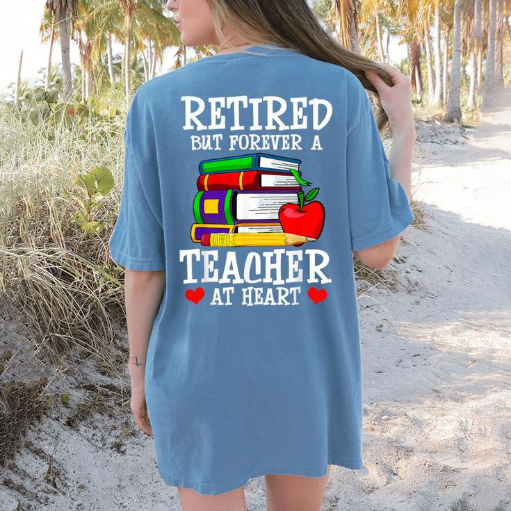 Retired But Forever a Teacher At Heart Teacher Retirement Women's Comfort Colors T-Shirt Back Print Retired But Forever a Teacher At Heart Teacher Retirement Women's Comfort Colors T-Shirt Back Print