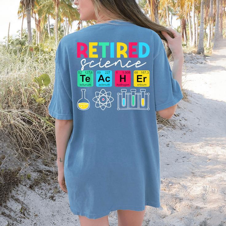 Retired Science Teacher Periodic Table Teacher Life Women's Comfort Colors T-Shirt Back Print Retired Science Teacher Periodic Table Teacher Life Women's Comfort Colors T-Shirt Back Print