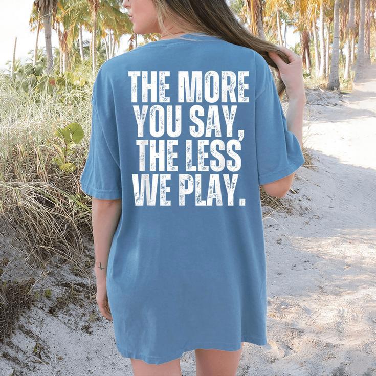 The More You Say The Less We Play Men Women PE Teacher Women's Comfort Colors T-Shirt Back Print The More You Say The Less We Play Men Women PE Teacher Women's Comfort Colors T-Shirt Back Print
