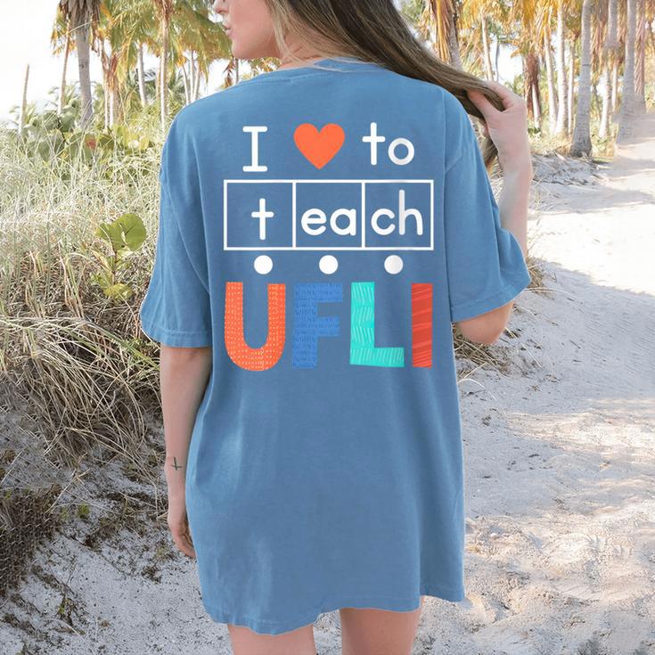 Science Of Reading I Love To Teach UFLI Teacher Literacy Women's Comfort Colors T-Shirt Back Print