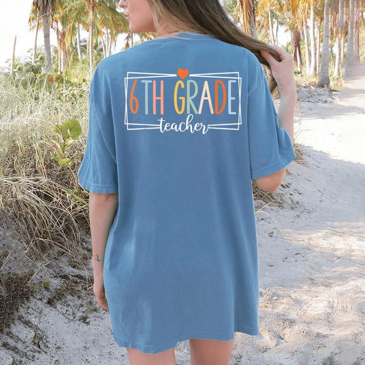 Sixth Grade Teacher 6th Grade Teachers Back To School For Men Women Kids Women's Comfort Colors T-Shirt Back Print Sixth Grade Teacher 6th Grade Teachers Back To School For Men Women Kids Women's Comfort Colors T-Shirt Back Print