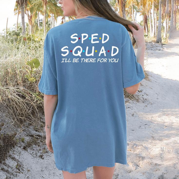Sped Squad I'Ll Be There For You Special Education Teacher Women's Comfort Colors T-Shirt Back Print